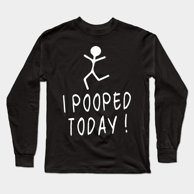 I Pooped Today, Funny Dad Poop Humor Cheeky Toilet Joke Long Sleeve T-Shirt by DaStore